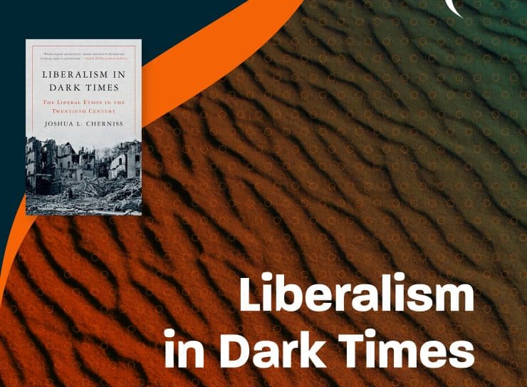 Liberal Read 23_Liberalism in Dark Times by Joshua Cherniss